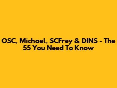 OSC, Michael, SCFrey & DINS - The 55 You Need To Know