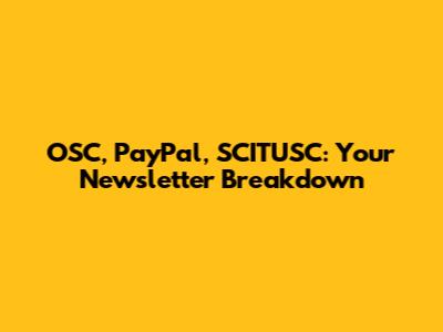 OSC, PayPal, SCITUSC: Your Newsletter Breakdown