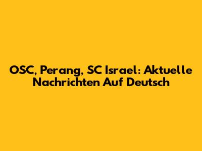 OSC, Perang, SC Israel: Aktuelle Nachrichten Auf Deutsch