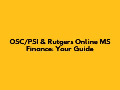OSC/PSI & Rutgers Online MS Finance: Your Guide