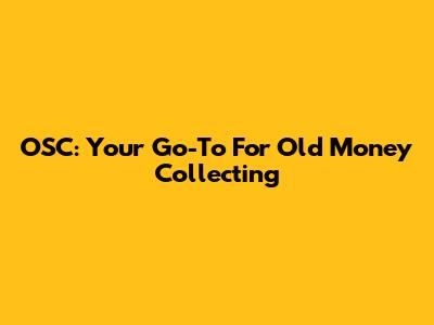 OSC: Your Go-To For Old Money Collecting