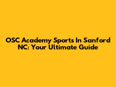 OSC Academy Sports In Sanford NC: Your Ultimate Guide