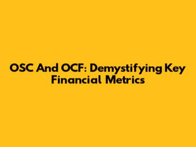 OSC And OCF: Demystifying Key Financial Metrics