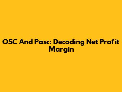 OSC And Pasc: Decoding Net Profit Margin