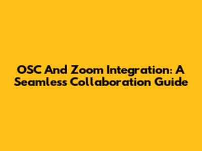 OSC And Zoom Integration: A Seamless Collaboration Guide
