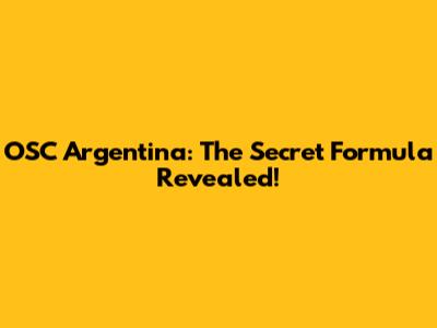 OSC Argentina: The Secret Formula Revealed!