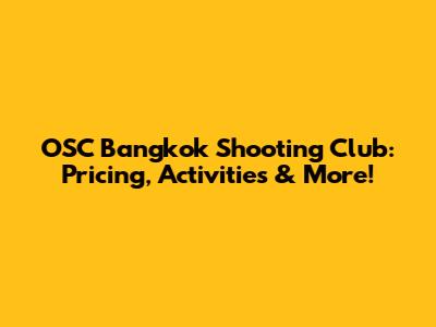 OSC Bangkok Shooting Club: Pricing, Activities & More!