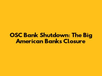 OSC Bank Shutdown: The Big American Bank's Closure