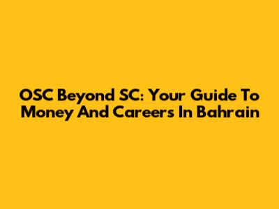 OSC Beyond SC: Your Guide To Money And Careers In Bahrain