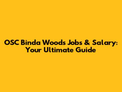 OSC Binda Woods Jobs & Salary: Your Ultimate Guide