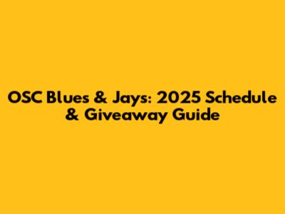OSC Blues & Jays: 2025 Schedule & Giveaway Guide