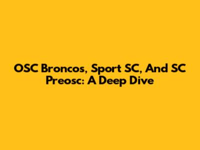 OSC Broncos, Sport SC, And SC Preosc: A Deep Dive