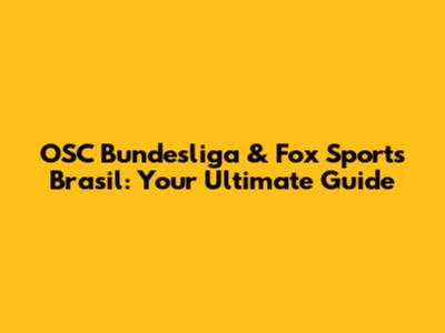 OSC Bundesliga & Fox Sports Brasil: Your Ultimate Guide