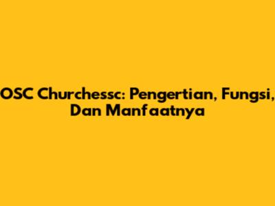 OSC Churchessc: Pengertian, Fungsi, Dan Manfaatnya