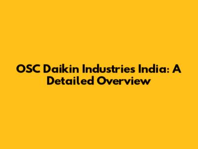 OSC Daikin Industries India: A Detailed Overview