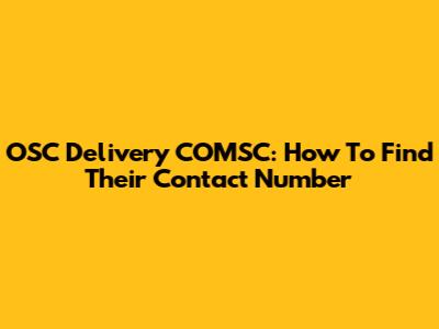 OSC Delivery COMSC: How To Find Their Contact Number