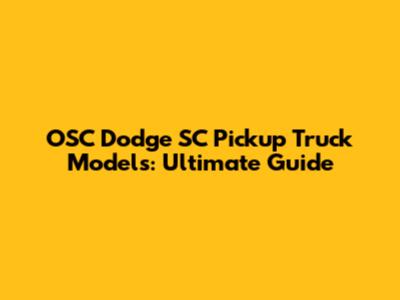 OSC Dodge SC Pickup Truck Models: Ultimate Guide