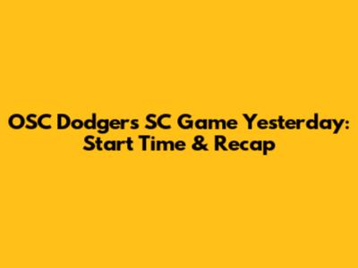OSC Dodgers SC Game Yesterday: Start Time & Recap