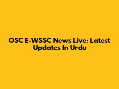 OSC E-WSSC News Live: Latest Updates In Urdu