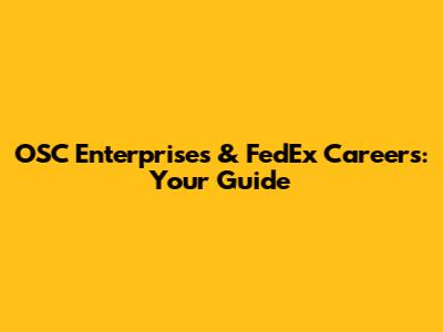 OSC Enterprises & FedEx Careers: Your Guide
