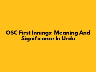 OSC First Innings: Meaning And Significance In Urdu