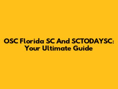 OSC Florida SC And SCTODAYSC: Your Ultimate Guide