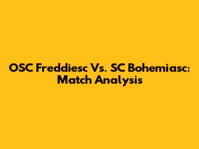 OSC Freddiesc Vs. SC Bohemiasc: Match Analysis