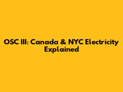 OSC III: Canada & NYC Electricity Explained