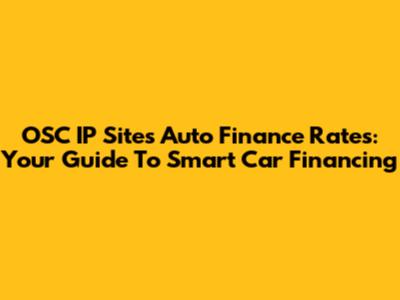 OSC IP Sites Auto Finance Rates: Your Guide To Smart Car Financing