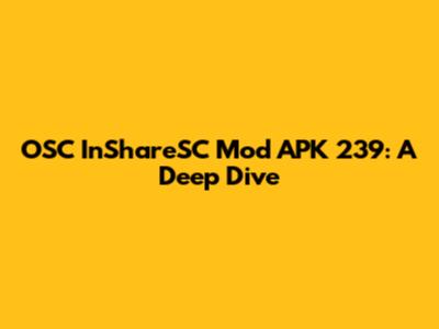OSC InShareSC Mod APK 239: A Deep Dive