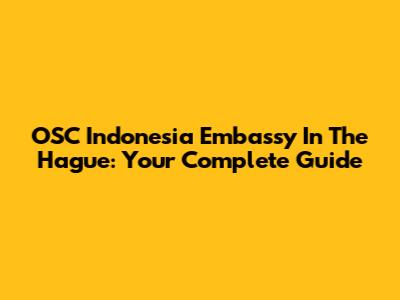 OSC Indonesia Embassy In The Hague: Your Complete Guide