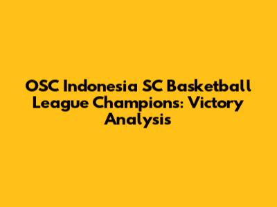 OSC Indonesia SC Basketball League Champions: Victory Analysis