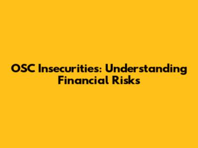 OSC Insecurities: Understanding Financial Risks