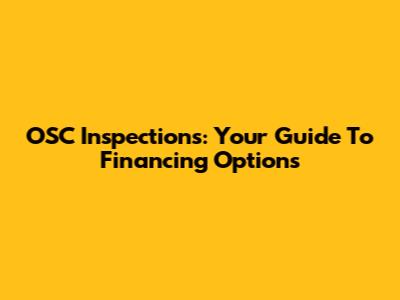 OSC Inspections: Your Guide To Financing Options