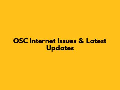 OSC Internet Issues & Latest Updates
