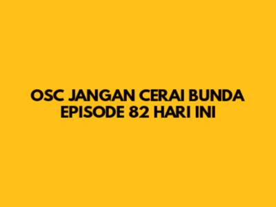 OSC JANGAN CERAI BUNDA EPISODE 82 HARI INI