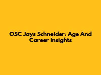 OSC Jays' Schneider: Age And Career Insights