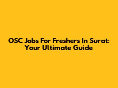 OSC Jobs For Freshers In Surat: Your Ultimate Guide