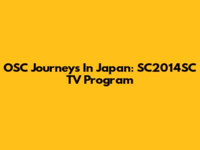 OSC Journeys In Japan: SC2014SC TV Program
