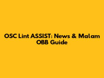 OSC Lint ASSIST: News & Malam OBB Guide
