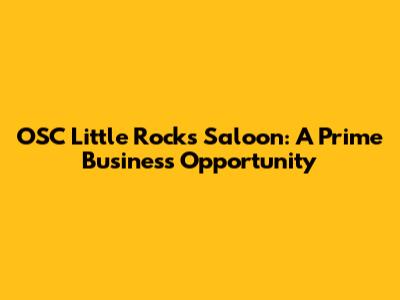 OSC Little Rock's Saloon: A Prime Business Opportunity