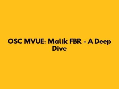 OSC MVUE: Malik FBR - A Deep Dive