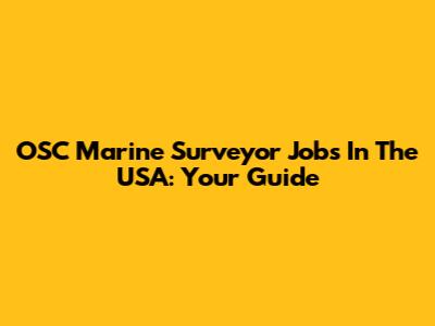 OSC Marine Surveyor Jobs In The USA: Your Guide