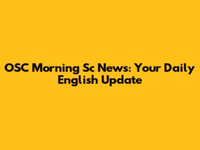 OSC Morning Sc News: Your Daily English Update