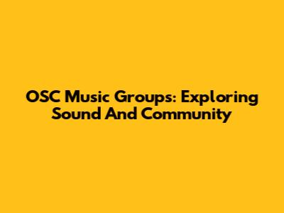OSC Music Groups: Exploring Sound And Community