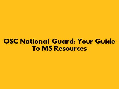 OSC National Guard: Your Guide To MS Resources