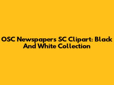 OSC Newspapers SC Clipart: Black And White Collection