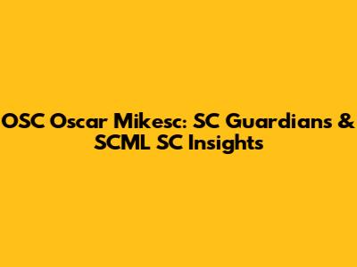 OSC Oscar Mikesc: SC Guardians & SCML SC Insights