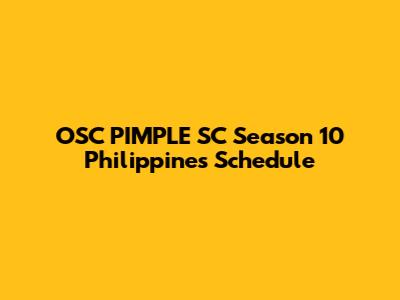 OSC PIMPLE SC Season 10 Philippines Schedule
