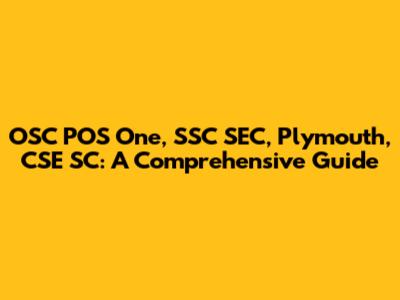 OSC POS One, SSC SEC, Plymouth, CSE SC: A Comprehensive Guide